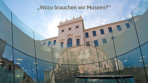 Wozu brauchen wir Museen?