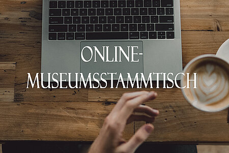 Mit einem Cafe vor dem Laptop zum Online-Museumsstammtisch!