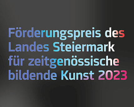 Förderungspreis des Landes Steiermark für zeitgenössische bildende Kunst 2023